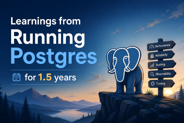 Learnings from Running Postgres for 1.5 years